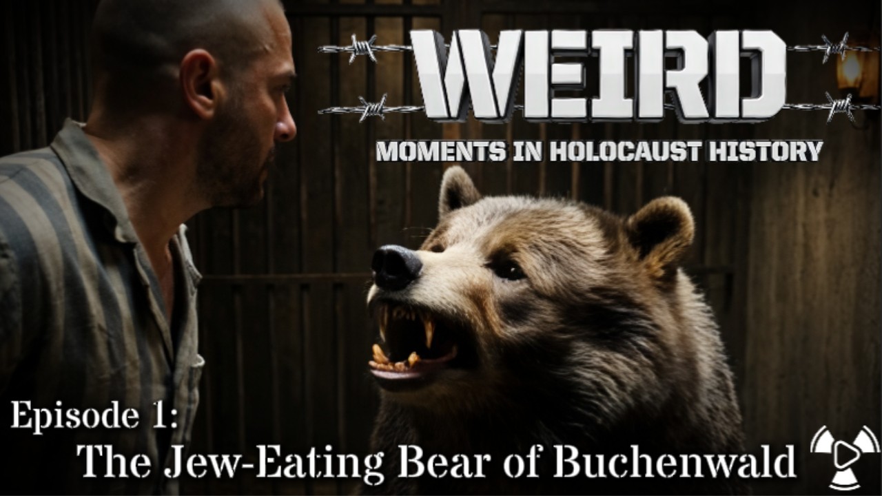 Weird Moments in Holocaust History – Episode 1: The Jew-Eating Bear of Buchenwald