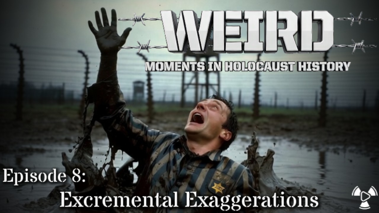 Weird Moments in Holocaust History – Episode 8:  Excremental Exaggerations