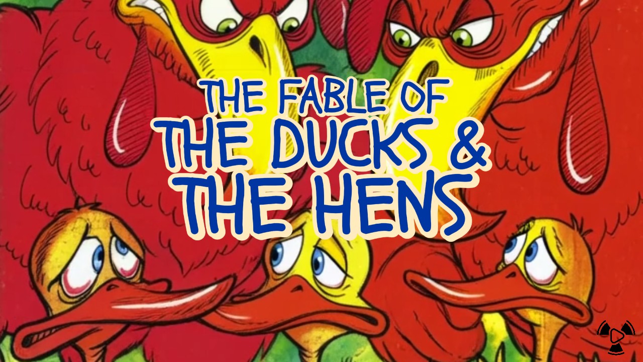 The Fable Of The Ducks & The Hens