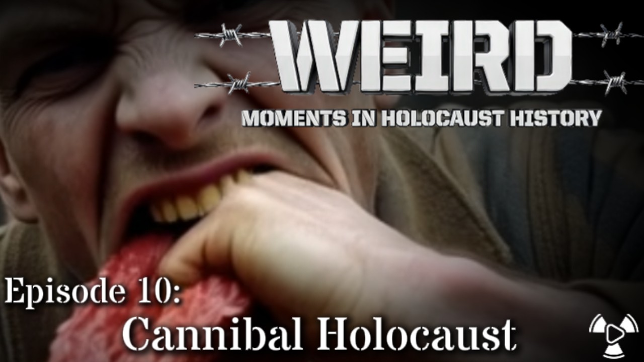 Weird Moments in Holocaust History – Episode 10:  Cannibal Holocaust